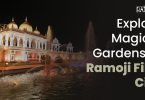 Explore Magical Gardens of Ramoji Film City